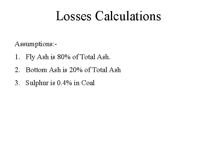 Losses Calculations Assumptions: - 1. Fly Ash is 80% of Total Ash. 2. Bottom