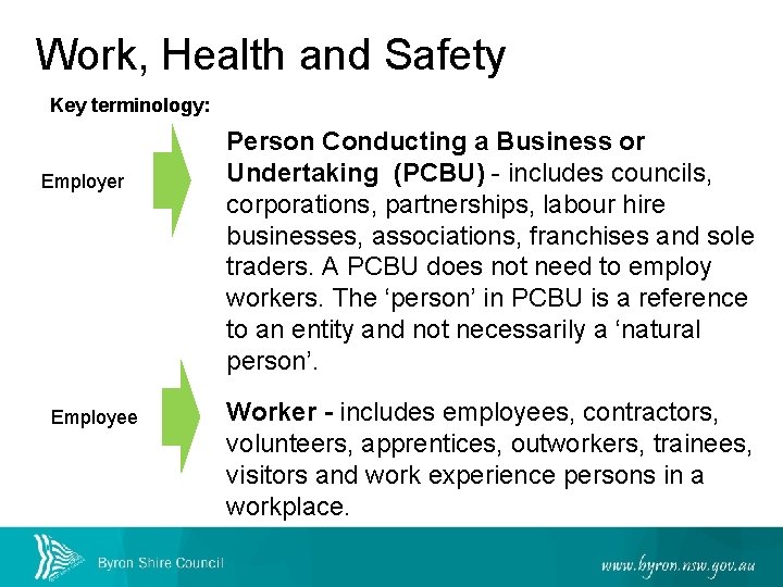 Work, Health and Safety Key terminology: Employer Employee Person Conducting a Business or Undertaking