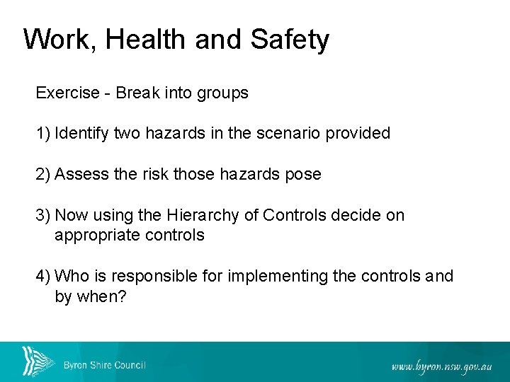 Work, Health and Safety Exercise - Break into groups 1) Identify two hazards in