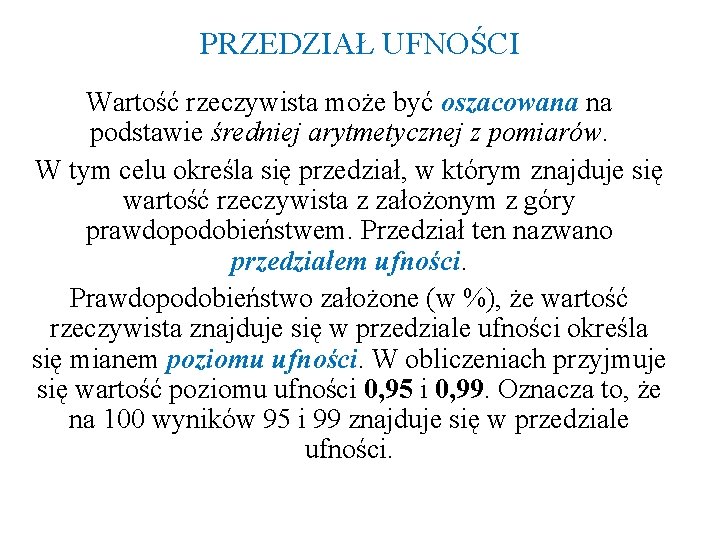 PRZEDZIAŁ UFNOŚCI Wartość rzeczywista może być oszacowana na podstawie średniej arytmetycznej z pomiarów. W