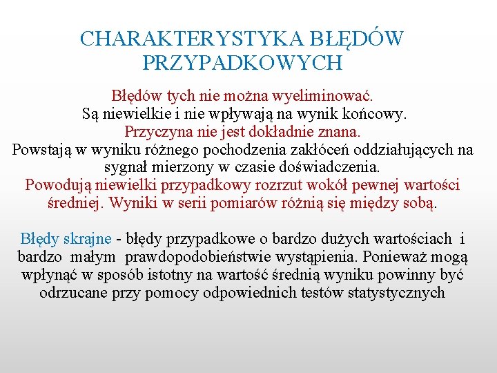 CHARAKTERYSTYKA BŁĘDÓW PRZYPADKOWYCH Błędów tych nie można wyeliminować. Są niewielkie i nie wpływają na