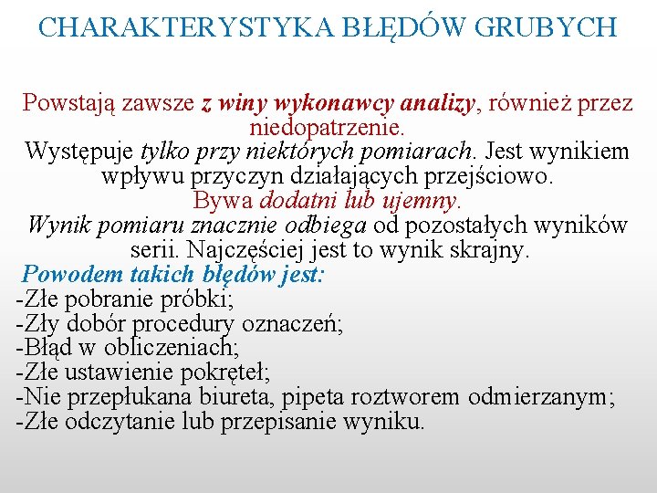 CHARAKTERYSTYKA BŁĘDÓW GRUBYCH Powstają zawsze z winy wykonawcy analizy, również przez niedopatrzenie. Występuje tylko