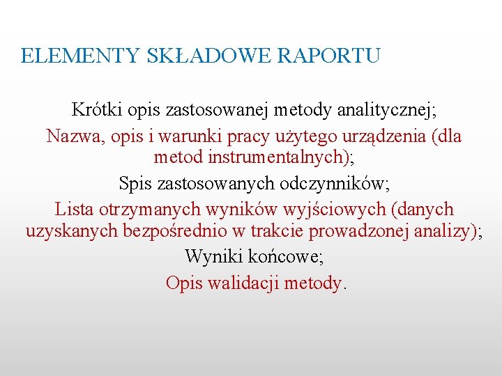 ELEMENTY SKŁADOWE RAPORTU Krótki opis zastosowanej metody analitycznej; Nazwa, opis i warunki pracy użytego