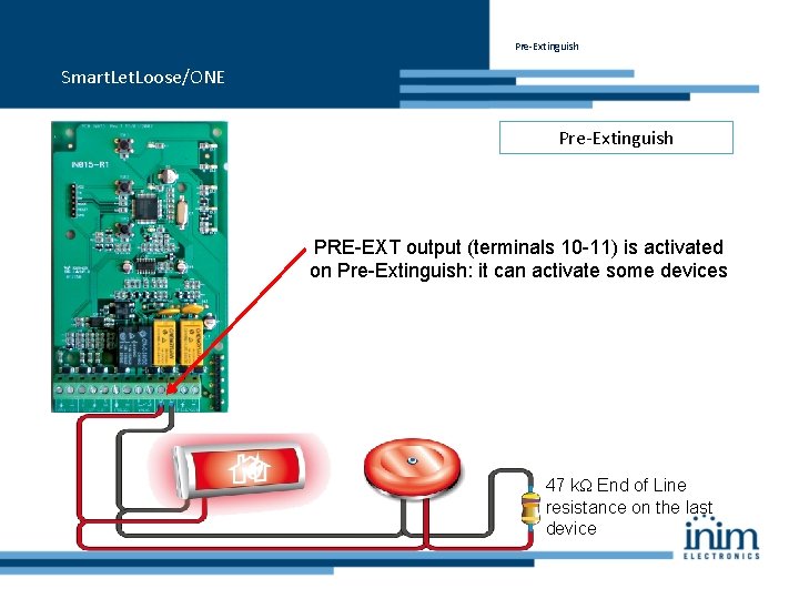 Pre-Extinguish Smart. Let. Loose/ONE Pre-Extinguish PRE-EXT output (terminals 10 -11) is activated on Pre-Extinguish: