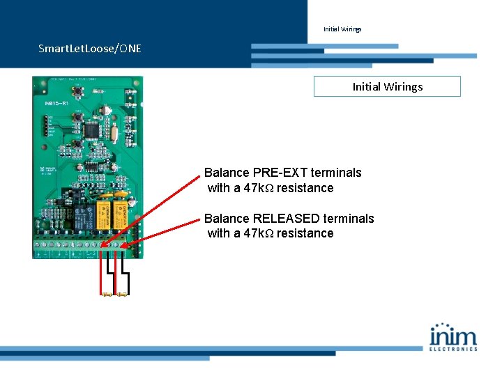 Initial Wirings Smart. Let. Loose/ONE Initial Wirings Balance PRE-EXT terminals with a 47 kΩ