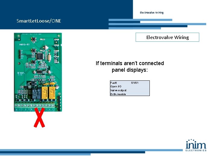 Electrovalve Wiring Smart. Let. Loose/ONE Electrovalve Wiring If terminals aren’t connected panel displays: Fault