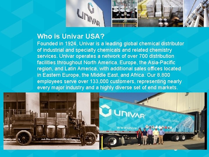 Who is Univar USA? Founded in 1924, Univar is a leading global chemical distributor