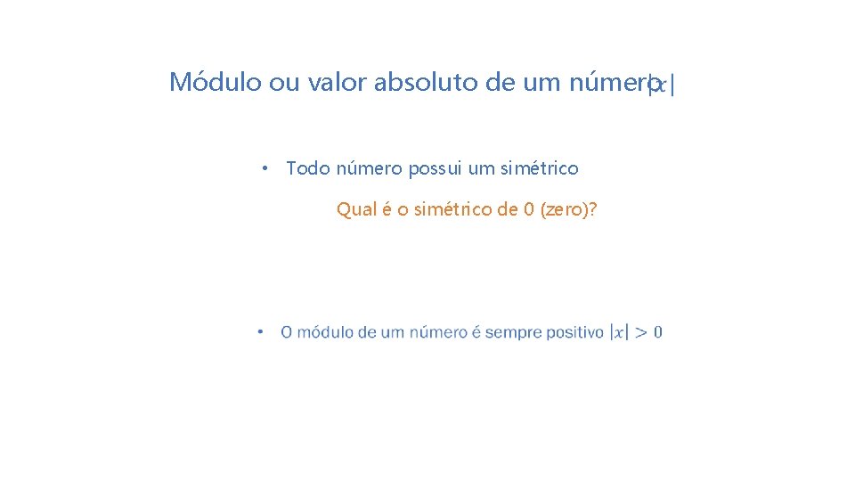  Módulo ou valor absoluto de um número • Todo número possui um simétrico