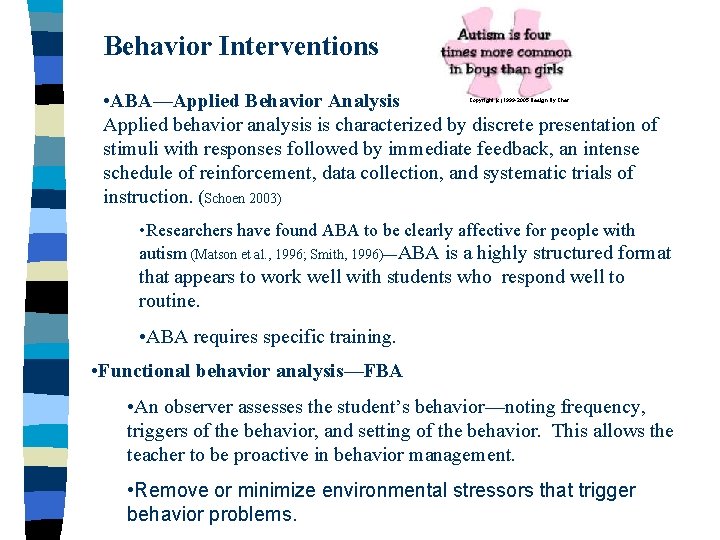 Behavior Interventions • ABA—Applied Behavior Analysis Applied behavior analysis is characterized by discrete presentation