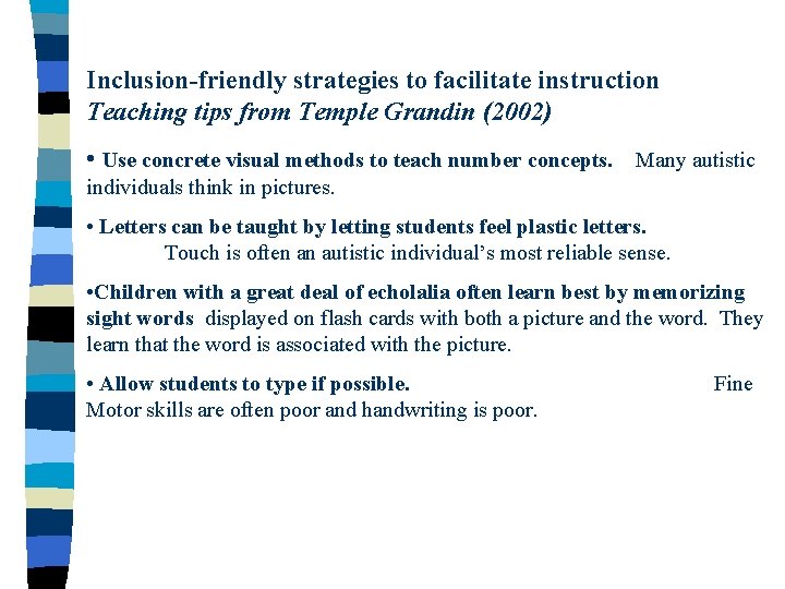 Inclusion-friendly strategies to facilitate instruction Teaching tips from Temple Grandin (2002) • Use concrete