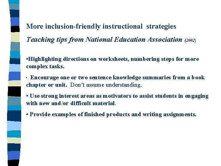 More inclusion-friendly instructional strategies Teaching tips from National Education Association (2002) • Highlighting directions