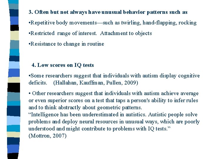 3. Often but not always have unusual behavior patterns such as • Repetitive body
