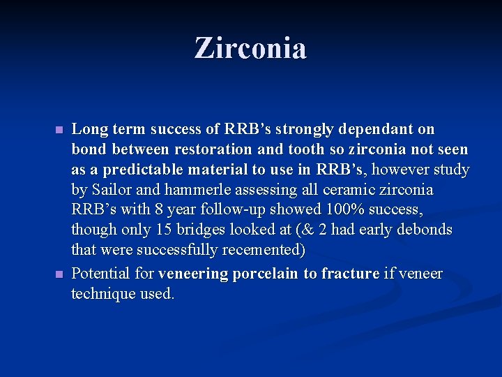 Zirconia n n Long term success of RRB’s strongly dependant on bond between restoration Zirconia n n Long term success of RRB’s strongly dependant on bond between restoration
