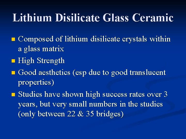 Lithium Disilicate Glass Ceramic Composed of lithium disilicate crystals within a glass matrix n Lithium Disilicate Glass Ceramic Composed of lithium disilicate crystals within a glass matrix n