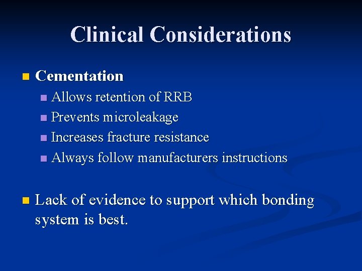 Clinical Considerations n Cementation Allows retention of RRB n Prevents microleakage n Increases fracture Clinical Considerations n Cementation Allows retention of RRB n Prevents microleakage n Increases fracture