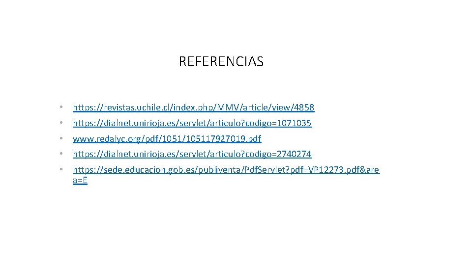 REFERENCIAS • https: //revistas. uchile. cl/index. php/MMV/article/view/4858 • https: //dialnet. unirioja. es/servlet/articulo? codigo=1071035 •