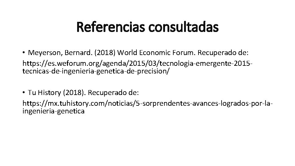 Referencias consultadas • Meyerson, Bernard. (2018) World Economic Forum. Recuperado de: https: //es. weforum.