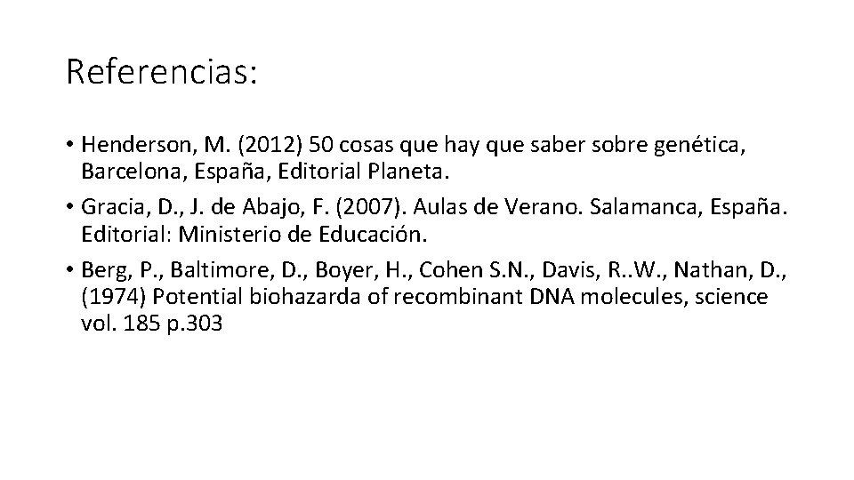 Referencias: • Henderson, M. (2012) 50 cosas que hay que saber sobre genética, Barcelona,