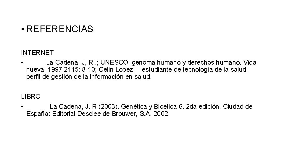  • REFERENCIAS INTERNET • La Cadena, J, R. . ; UNESCO, genoma humano