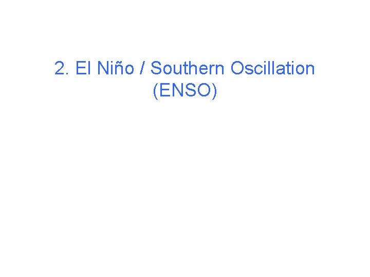 2. El Niño / Southern Oscillation (ENSO) 