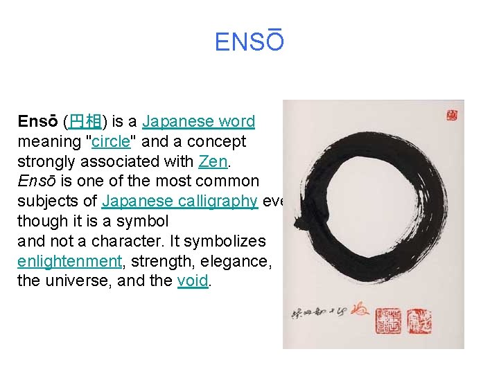 ENSO Ensō (円相) is a Japanese word meaning "circle" and a concept strongly associated
