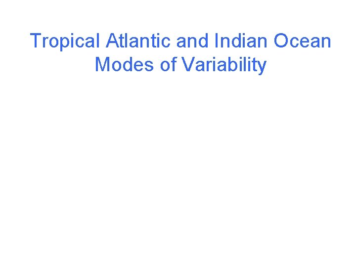 Tropical Atlantic and Indian Ocean Modes of Variability 