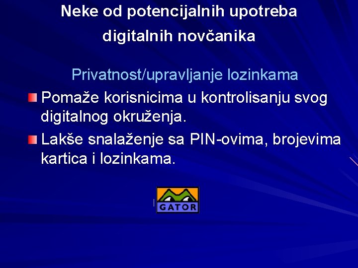 Neke od potencijalnih upotreba digitalnih novčanika Privatnost/upravljanje lozinkama Pomaže korisnicima u kontrolisanju svog digitalnog