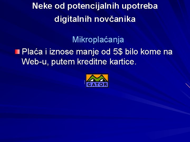 Neke od potencijalnih upotreba digitalnih novčanika Mikroplaćanja Plaća i iznose manje od 5$ bilo