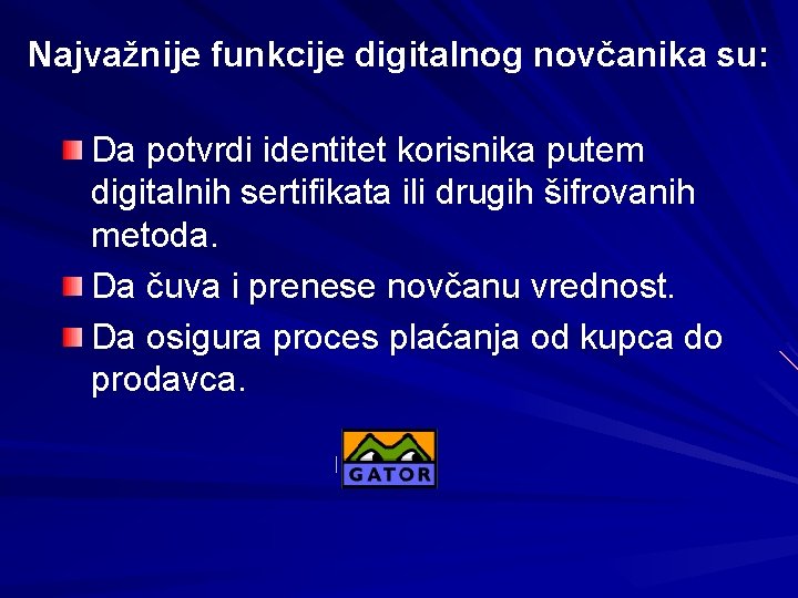 Najvažnije funkcije digitalnog novčanika su: Da potvrdi identitet korisnika putem digitalnih sertifikata ili drugih