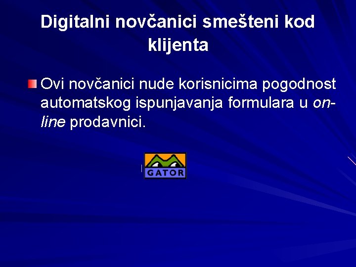 Digitalni novčanici smešteni kod klijenta Ovi novčanici nude korisnicima pogodnost automatskog ispunjavanja formulara u