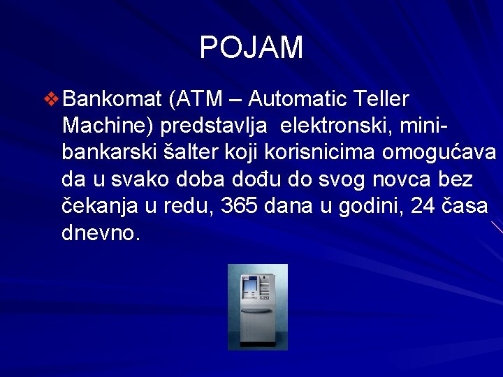 POJAM v Bankomat (ATM – Automatic Teller Machine) predstavlja elektronski, minibankarski šalter koji korisnicima