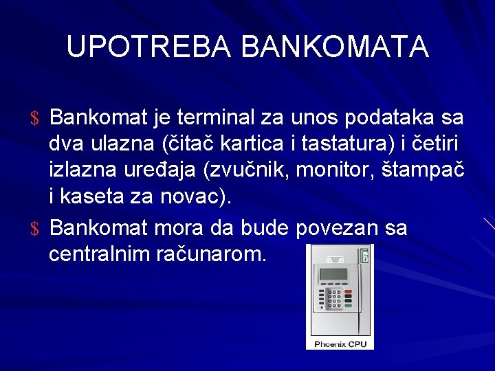 UPOTREBA BANKOMATA $ Bankomat je terminal za unos podataka sa dva ulazna (čitač kartica