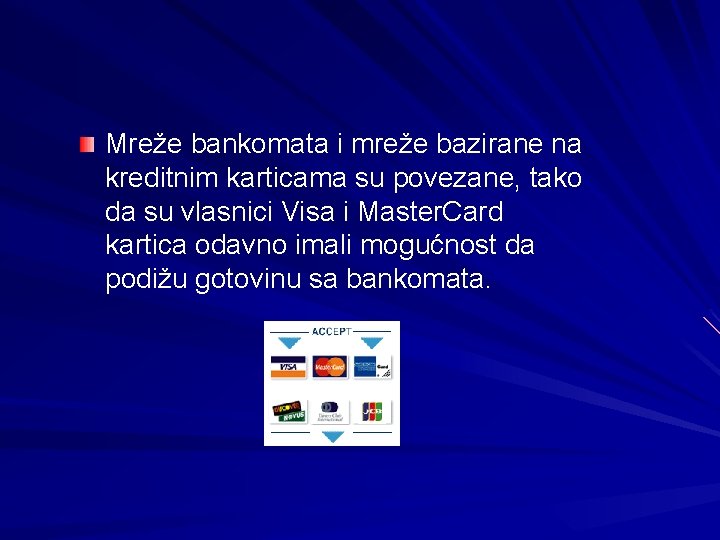 Mreže bankomata i mreže bazirane na kreditnim karticama su povezane, tako da su vlasnici