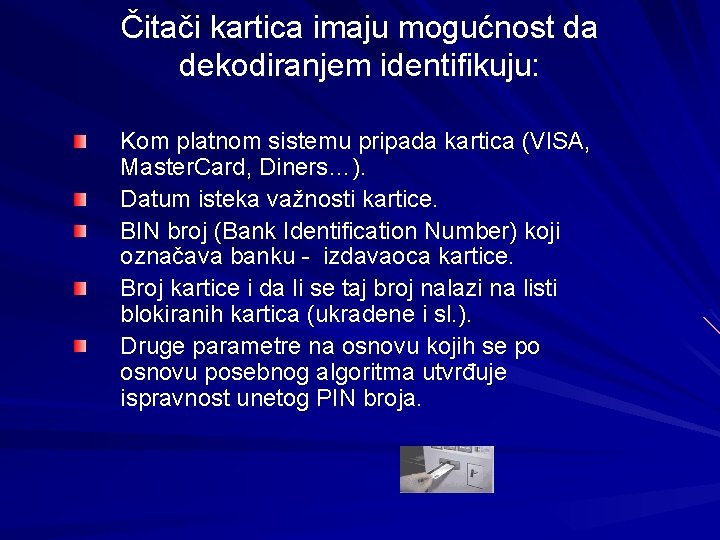 Čitači kartica imaju mogućnost da dekodiranjem identifikuju: Kom platnom sistemu pripada kartica (VISA, Master.