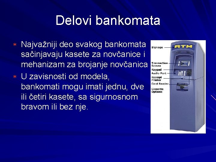 Delovi bankomata * Najvažniji deo svakog bankomata sačinjavaju kasete za novčanice i mehanizam za
