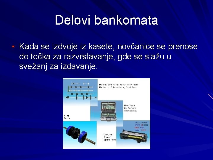 Delovi bankomata * Kada se izdvoje iz kasete, novčanice se prenose do točka za