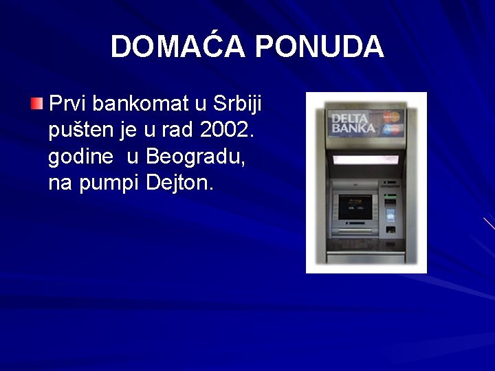 DOMAĆA PONUDA Prvi bankomat u Srbiji pušten je u rad 2002. godine u Beogradu,