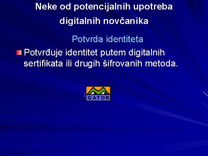 Neke od potencijalnih upotreba digitalnih novčanika Potvrda identiteta Potvrđuje identitet putem digitalnih sertifikata ili