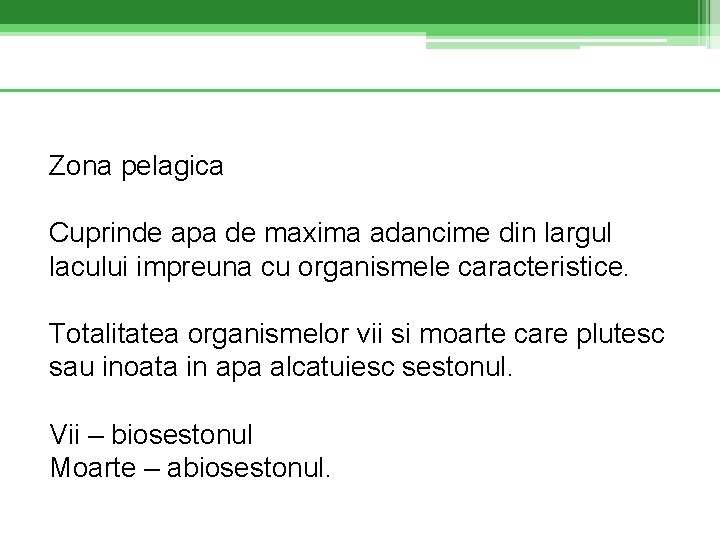 Zona pelagica Cuprinde apa de maxima adancime din largul lacului impreuna cu organismele caracteristice.