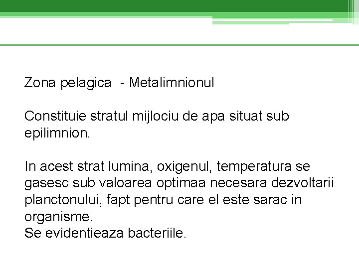 Zona pelagica - Metalimnionul Constituie stratul mijlociu de apa situat sub epilimnion. In acest