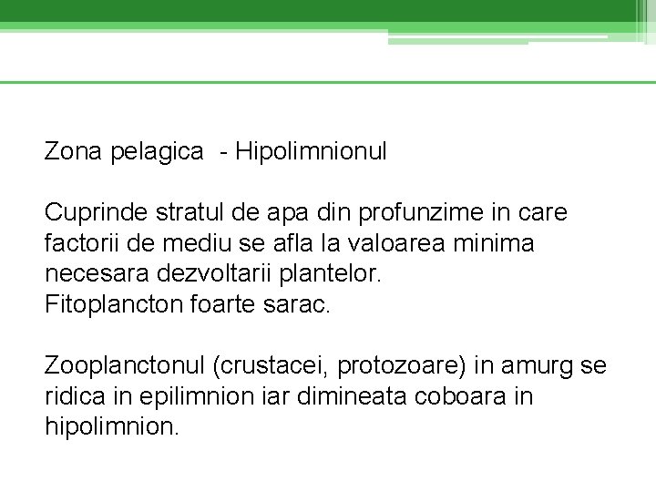 Zona pelagica - Hipolimnionul Cuprinde stratul de apa din profunzime in care factorii de