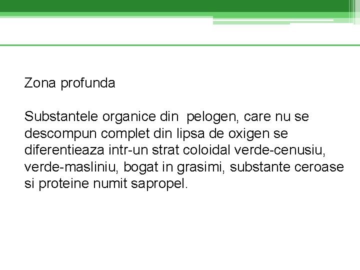 Zona profunda Substantele organice din pelogen, care nu se descompun complet din lipsa de