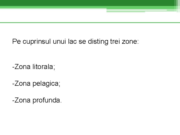 Pe cuprinsul unui lac se disting trei zone: -Zona litorala; -Zona pelagica; -Zona profunda.