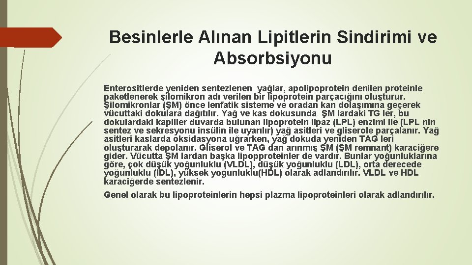 Besinlerle Alınan Lipitlerin Sindirimi ve Absorbsiyonu Enterositlerde yeniden sentezlenen yağlar, apolipoprotein denilen proteinle paketlenerek