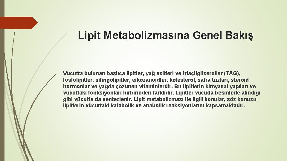 Lipit Metabolizmasına Genel Bakış Vücutta bulunan başlıca lipitler, yağ asitleri ve triaçilgliseroller (TAG), fosfolipitler,