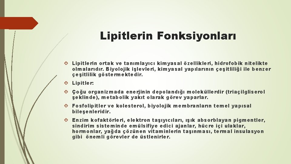 Lipitlerin Fonksiyonları Lipitlerin ortak ve tanımlayıcı kimyasal özellikleri, hidrofobik nitelikte olmalarıdır. Biyolojik işlevleri, kimyasal