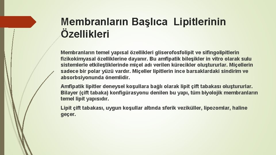 Membranların Başlıca Lipitlerinin Özellikleri Membranların temel yapısal özellikleri gliserofosfolipit ve sifingolipitlerin fizikokimyasal özelliklerine dayanır.