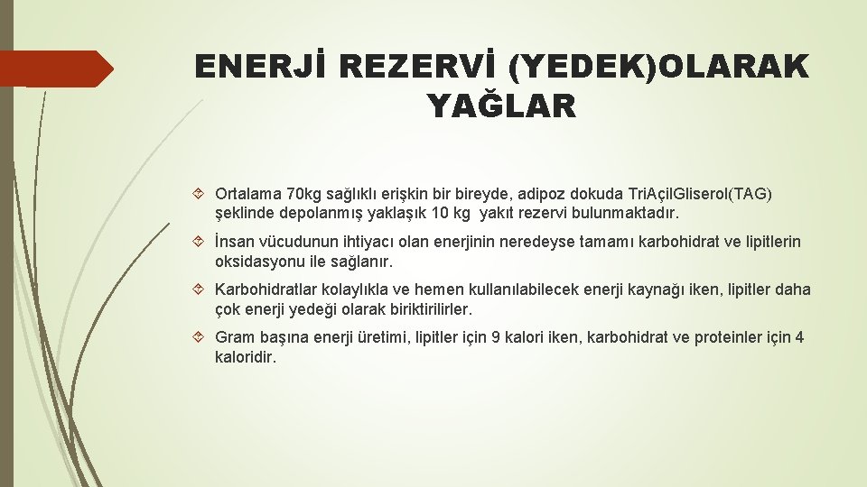 ENERJİ REZERVİ (YEDEK)OLARAK YAĞLAR Ortalama 70 kg sağlıklı erişkin bireyde, adipoz dokuda Tri. Açil.