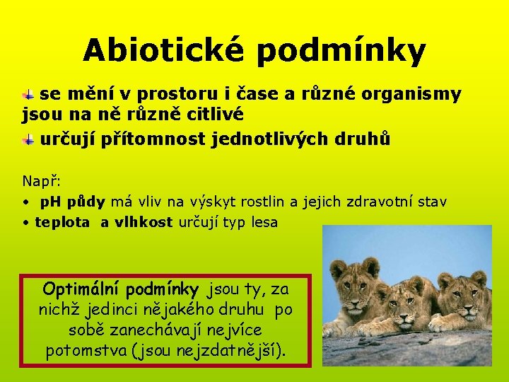 Abiotické podmínky se mění v prostoru i čase a různé organismy jsou na ně