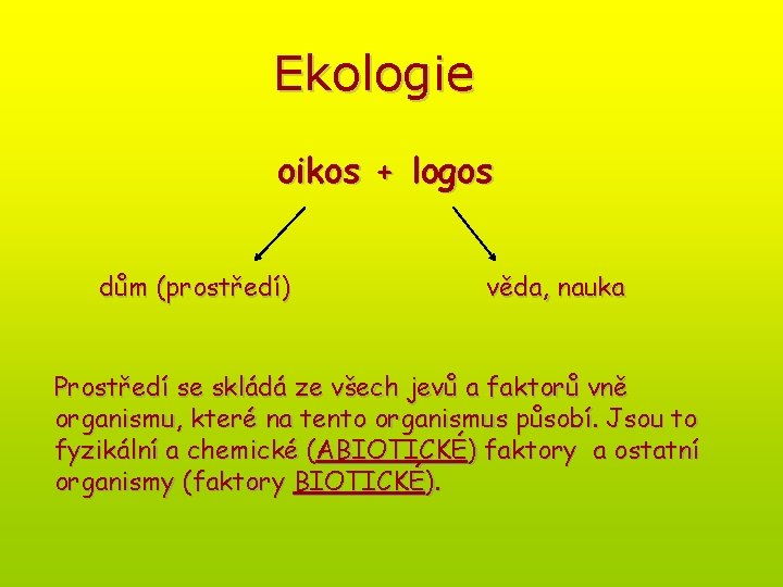 Ekologie oikos + logos dům (prostředí) věda, nauka Prostředí se skládá ze všech jevů